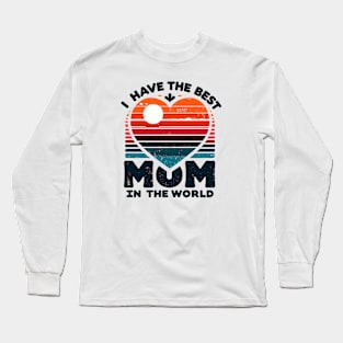 I Have The Best Mom In The World Long Sleeve T-Shirt